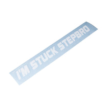 Load image into Gallery viewer, I&#39;m Stuck Stepbro Decal