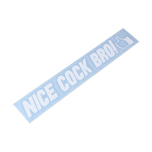 Load image into Gallery viewer, Nice C*ck Bro! Decal